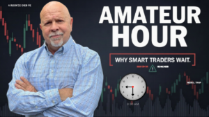 The Dangers of “Amateur Hour” in the Stock Market (Why Smart Traders Wait)
