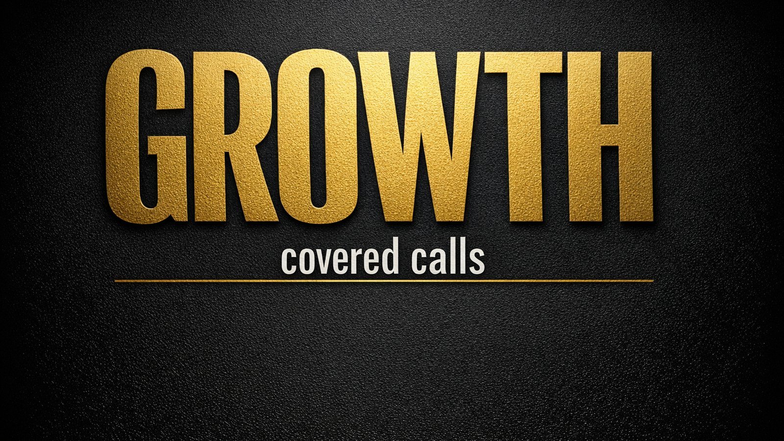 Bold gold typographic poster reading GROWTH over the words covered calls on a deep black textured background